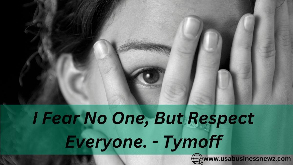 i fear no one, but respect everyone. - tymoff
