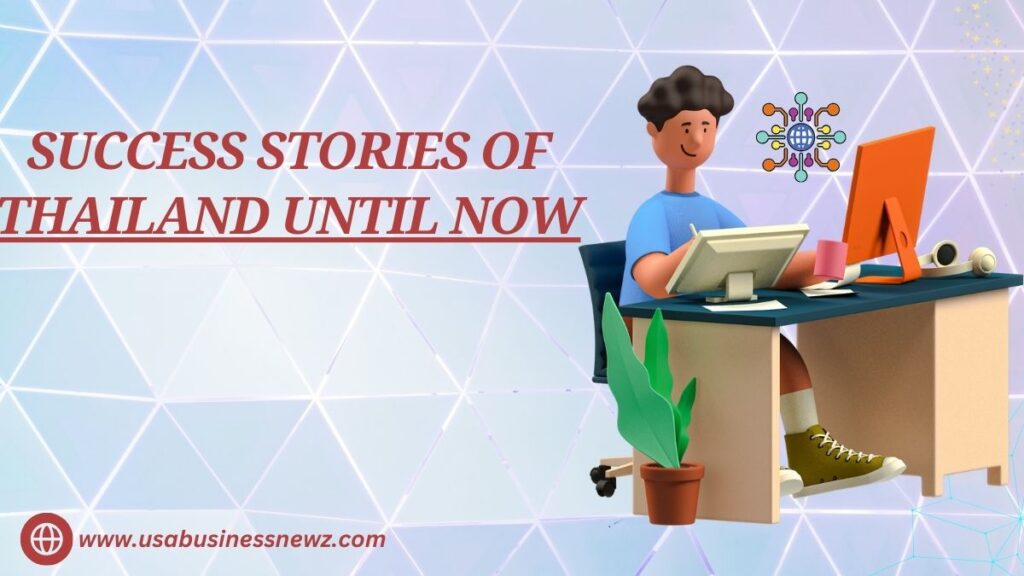 Success Stories Of Thailand Until Now