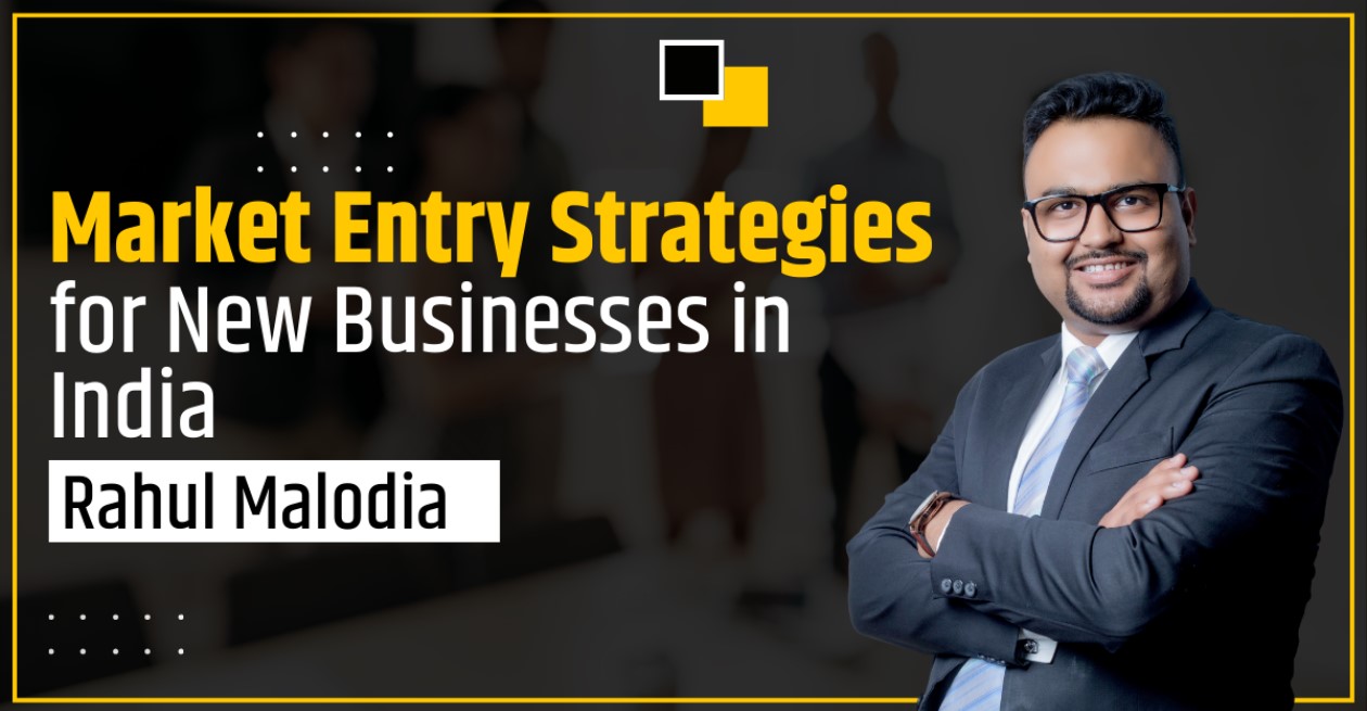 Market Entry Strategies for New Businesses in India: Rahul Malodia